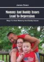 Mommy And Daddy Issues Lead To Depression: Ways To Avert Mommy And Daddy Issues