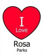 I Love Rosa Parks: White Notebook/Journal for Writing 100 Pages Rosa Parks Gift for Girls, Boys, Women & Men