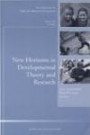 New Horizons in Developmental Theory and Research : New Directions for Child and Adolescent Development No. 109 (J-B CAD Single Issue Child & Adolescent Development)