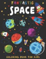 Fantastic Space coloring boook for kids: b029: Outer Space Coloring with Planets, Solar system, Stars, Astronauts, Spaceships, Rockets, Alines, Meteor