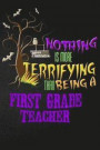 Funny First Grade Teacher Notebook Halloween Journal: Nothing is More Terrifying Than Being A First Grade Teacher, Blank College Ruled Notebook/Diary