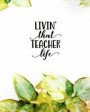 Livin' That Teacher Life: Ultimate Undated Teacher's Academic Year Organizer School Classroom Supplies Lesson Planner and Record Book Daily Week