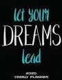 Let Your Dreams Lead: 2020 Yearly Planner: Living Quotes, Yearly Calendar Book 2020, Weekly/Monthly/Yearly Calendar Journal, Large 8.5' x 11