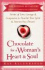 Chocolate for a Woman's Heart & Soul : Stories of Love, Courage, Aand Compassion to Nourish Your Spirit and Sweeten Your Dreams