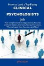 How to Land a Top-Paying Clinical psychologists Job: Your Complete Guide to Opportunities, Resumes and Cover Letters, Interviews, Salaries, Promotions, What to Expect From Recruiters and More