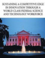 Sustaining a Competitive Edge in Innovation through a World-Class Federal Science and Technology Workforce