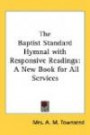 The Baptist Standard Hymnal with Responsive Readings: A New Book for All Services