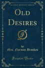 Old Desires (Classic Reprint)