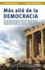 Mas alla de la democracia: Por que la democracia no lleva a la solidaridad, la prosperidad y la libertad, sino al conflicto social, al gasto desenfrenado y al gobierno tiranico