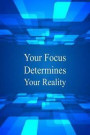 Your Focus Determines Your Reality: Journal with Inspirational Sayings - Bible Motivational Quotes and Verses - Reflections for Living in the Present