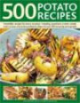 500 Potato Recipes: Irresistible recipes for every occasion including soups, appetizers, snacks, main courses and accompaniments, shown in over 500 tempting photograph