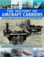 The History of Aircraft Carriers: An authoritative guide to 100 years of aircraft carrier development, from the first flights in the early 1900s through ... shown in over 260 fascinating photographs