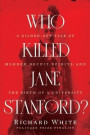 Who Killed Jane Stanford?: A Gilded-Age Tale of Murder, Deceit, Spirits and the Birth of a University