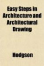 Easy Steps in Architecture and Architectural Drawing