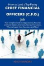 How to Land a Top-Paying Chief financial officers (C.F.O.) Job: Your Complete Guide to Opportunities, Resumes and Cover Letters, Interviews, Salaries, ... What to Expect From Recruiters and More