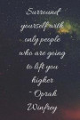 Surround Yourself Only with People That Are Going to Lift You Higher: Oprah Winfrey Quotes, Black Girl Magic, Inspirational: * Perfect for Journaling