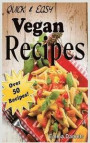 Quick & Easy Vegan Recipes: The No-Hassle, Quick & Easy Vegan Recipes Cookbook of Plant Based, Delicious Meals!
