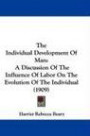 The Individual Development Of Man: A Discussion Of The Influence Of Labor On The Evolution Of The Individual