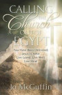 Calling the Church out of Egypt: You Have Been Delivered: Jesus Is Alive; Live Loved; Live Well; Live Him!
