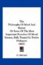 The Philosophy Of Mind And Matter: Or Some Of The Most Important Branches Of Moral Science, Fully Treated In Twelve Dialogues (1827)