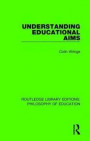 Understanding Educational Aims (Routledge Library Editions: Philosophy of Education) (Volume 7)