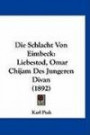 Die Schlacht Von Eimbeck: Liebestod, Omar Chijam Des Jungeren Divan (1892) (German Edition)