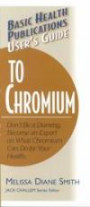 Basic Health Publications User's Guide to Chromium: Don't Be a Dummy: Become an Expert on What Chromium Can Do for Your Health (Basic Health Publications User's Guide)