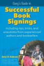 Gary's Guide to Successful Book Signings: Including Tips, Tricks & Anecdotes from Experienced Authors and Booksellers