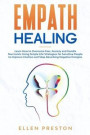 Empath Healing: Learn How to Overcome Fear, Anxiety and Handle Narcissists Using Simple Life Strategies for Sensitive People to Improv