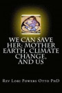 We Can Save Her: Mother Earth, Climate Change, and Us