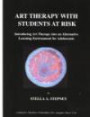 Art Therapy With Students at Risk: Introducing Art Therapy into an Alternative Learning Environment for Adolescent