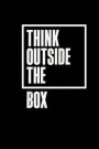 Think Outside the Box: 120 Blank Lined Page Softcover Notes Journal, College Ruled Composition Notebook, 6x9 Blank Line Note Book