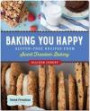 Baking You Happy: Gluten-Free Recipes from Sweet Freedom Bakery (100% vegan)