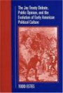 The Jay Treaty Debate, Public Opinion, And the Evolution of Early American Political Culture (Political Development of the American Nation: Studies in Politics and History)