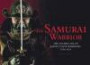 The Samurai Warrior: The Golden Age of Japan's Elite Warriors 1560-1615