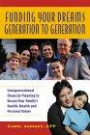 Funding Your Dreams Generation to Generation : Intergenerational Financial Planning to Ensure Your Family's Health, Wealth, and Personal Values