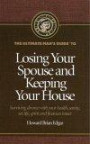 The Ultimate Man's Guide to Losing Your Spouse and Keeping Your House : Surviving divorce with your health, sanity, sex life, spirit and finances intact