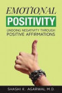 Emotional Positivity: 1000+ positive affirmations on 100+ human emotions and behaviors, with a blank page following each topic for writing/a