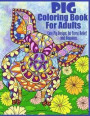 Pig Coloring Book For Adults- Cute Pig Designs For Stress Relief and Happiness: Paisley, Henna, Flower, and Mandala Designs and Patterns