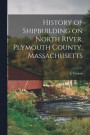 History of Shipbuilding on North River, Plymouth County, Massachusetts