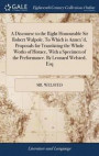 A Discourse to the Right Honourable Sir Robert Walpole. to Which Is Annex'd, Proposals for Translating the Whole Works of Horace, with a Specimen of the Performance. by Leonard Welsted, Esq