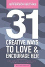 31 Ways To Love and Encourage Her (Military Edition): One Month To a More Life Giving Relationship (31 Day Challenge) (Volume 1)