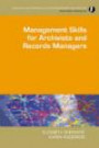 Management Skills for Archivists and Records Managers (Principles and Practice in Records Management and Archives S.)
