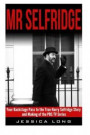 Mr Selfridge: Your Backstage Pass to the True Harry Selfridge Story and Making of the PBS TV Series (British TV Drama & Movie Series) (Volume 7)
