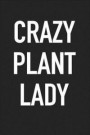 Crazy Plant Lady: A 6x9 Inch Matte Softcover Journal Notebook with 120 Blank Lined Pages and a Funny Gardening Cover Slogan