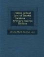 Public School Law of North Carolina .. - Primary Source Edition