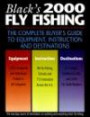 Black's 2000 Fly Fishing: The Complete Angler's Guide to Equipment, Instruction, and Destinations