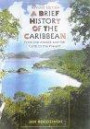 A Brief History of the Caribbean: From the Arawak and the Carib to the Present