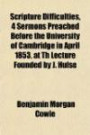 Scripture Difficulties, 4 Sermons Preached Before the University of Cambridge in April 1853, at Th Lecture Founded by J. Hulse