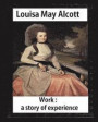 Work: A Story of Experience (1873), by Louisa M. Alcott (illustrated): Louisa May Alcott